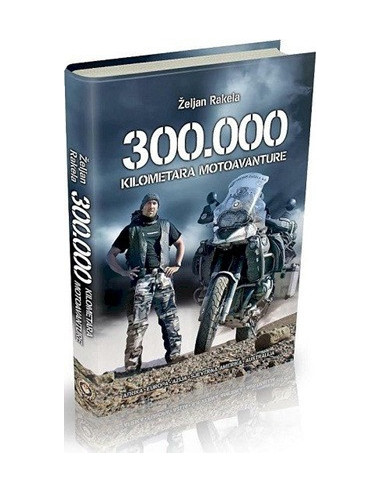 KNJIGA 300.000 KILOMETARA MOTOAVANTURE - ŽELJAN RAKELA